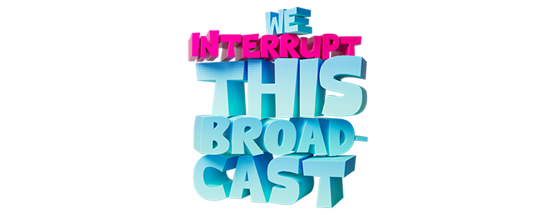 We Interrupt This Broadcast