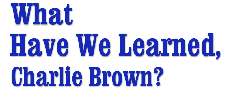 What Have We Learned, Charlie Brown?