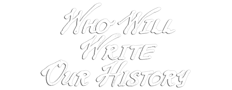 Who Will Write Our History