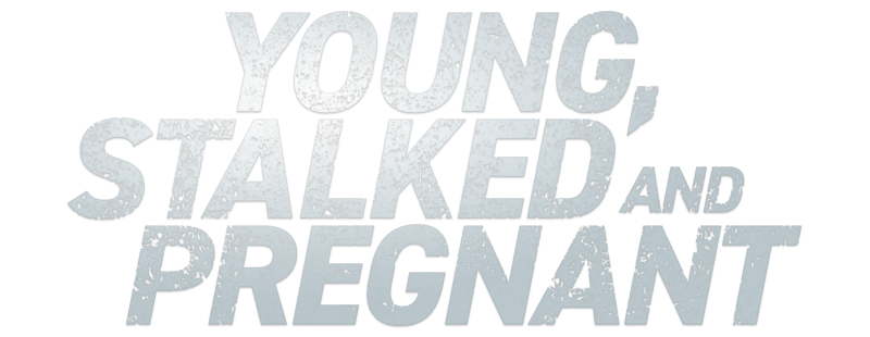Young, Stalked, and Pregnant